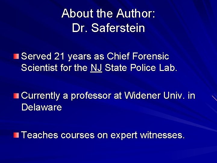 About the Author: Dr. Saferstein Served 21 years as Chief Forensic Scientist for the