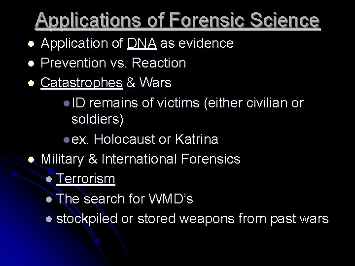 Applications of Forensic Science l l Application of DNA as evidence Prevention vs. Reaction