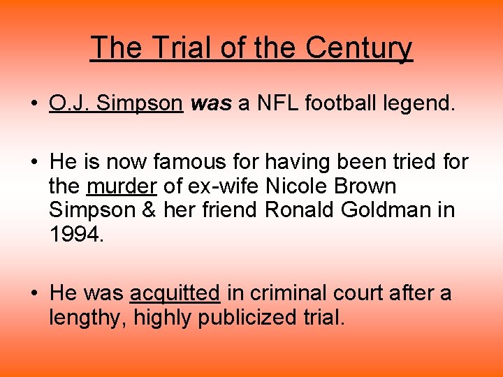 The Trial of the Century • O. J. Simpson was a NFL football legend.