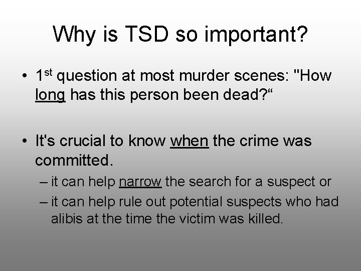 Why is TSD so important? • 1 st question at most murder scenes: "How