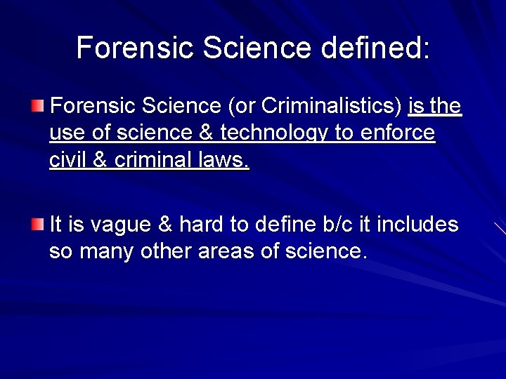 Forensic Science defined: Forensic Science (or Criminalistics) is the use of science & technology
