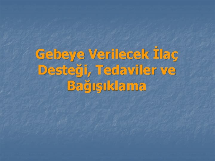 Gebeye Verilecek İlaç Desteği, Tedaviler ve Bağışıklama 