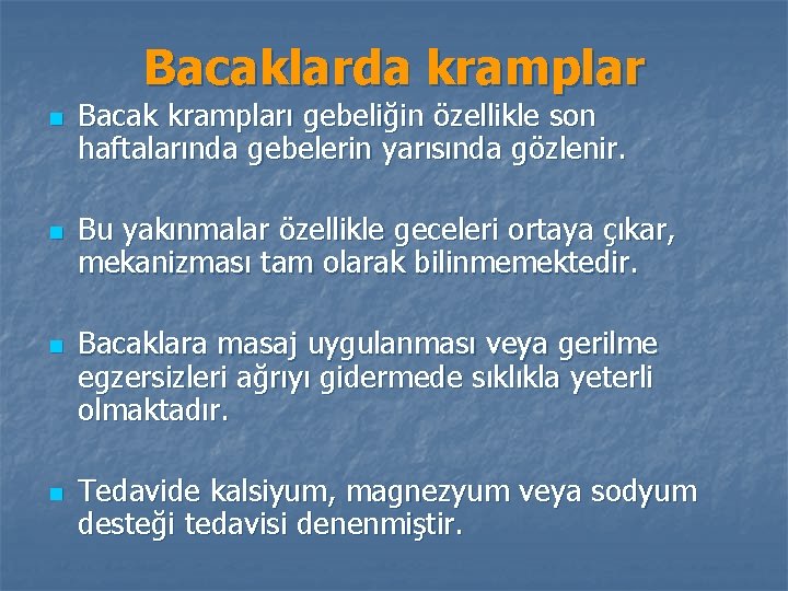 Bacaklarda kramplar n n Bacak krampları gebeliğin özellikle son haftalarında gebelerin yarısında gözlenir. Bu