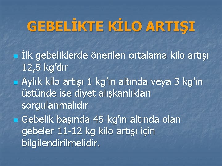 GEBELİKTE KİLO ARTIŞI n n n İlk gebeliklerde önerilen ortalama kilo artışı 12, 5