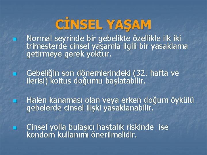 CİNSEL YAŞAM n Normal seyrinde bir gebelikte özellikle ilk iki trimesterde cinsel yaşamla ilgili