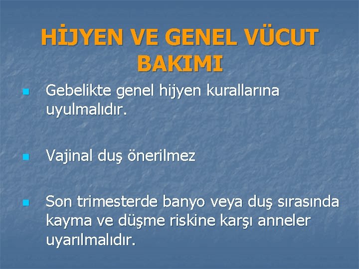 HİJYEN VE GENEL VÜCUT BAKIMI n n n Gebelikte genel hijyen kurallarına uyulmalıdır. Vajinal