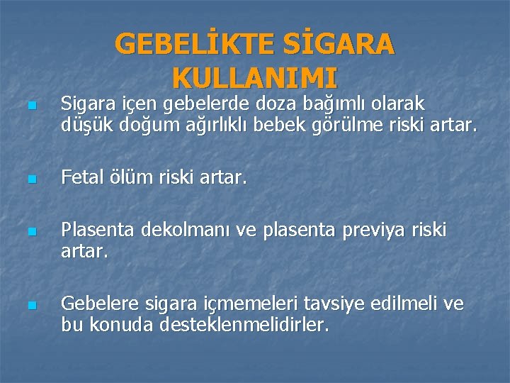 GEBELİKTE SİGARA KULLANIMI n n Sigara içen gebelerde doza bağımlı olarak düşük doğum ağırlıklı