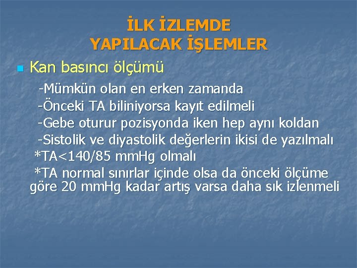 n İLK İZLEMDE YAPILACAK İŞLEMLER Kan basıncı ölçümü -Mümkün olan en erken zamanda -Önceki