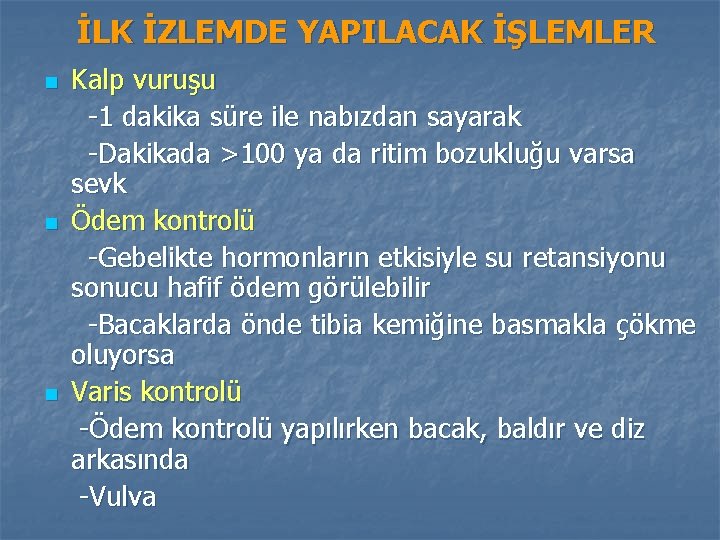 İLK İZLEMDE YAPILACAK İŞLEMLER n n n Kalp vuruşu -1 dakika süre ile nabızdan