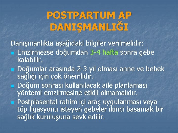 POSTPARTUM AP DANIŞMANLIĞI Danışmanlıkta aşağıdaki bilgiler verilmelidir: n Emzirmezse doğumdan 3 -4 hafta sonra