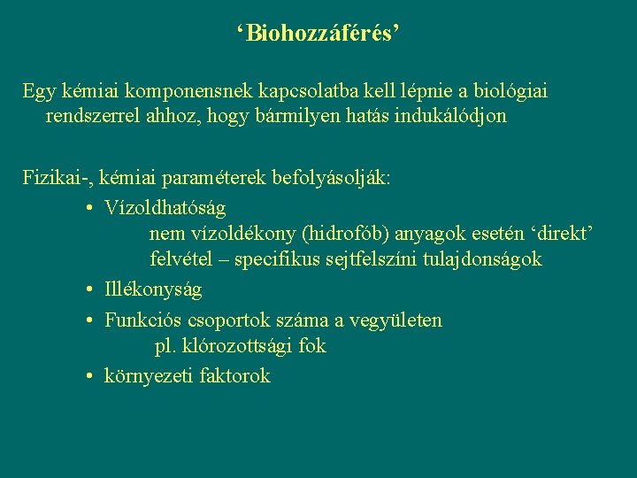 ‘Biohozzáférés’ Egy kémiai komponensnek kapcsolatba kell lépnie a biológiai rendszerrel ahhoz, hogy bármilyen hatás