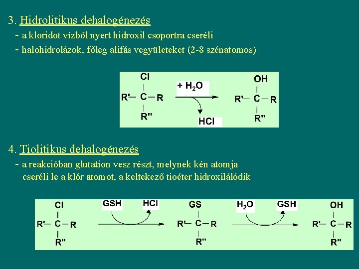 3. Hidrolitikus dehalogénezés - a kloridot vízből nyert hidroxil csoportra cseréli - halohidrolázok, főleg