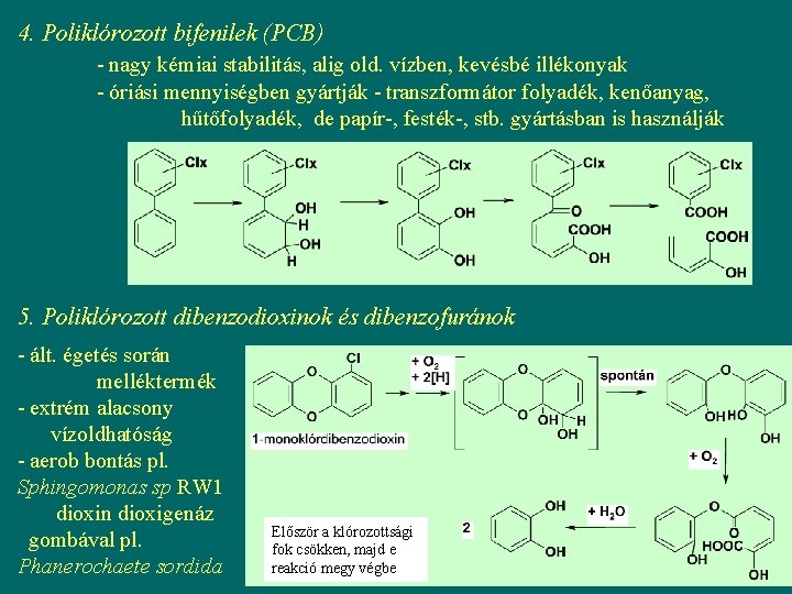 4. Poliklórozott bifenilek (PCB) - nagy kémiai stabilitás, alig old. vízben, kevésbé illékonyak -