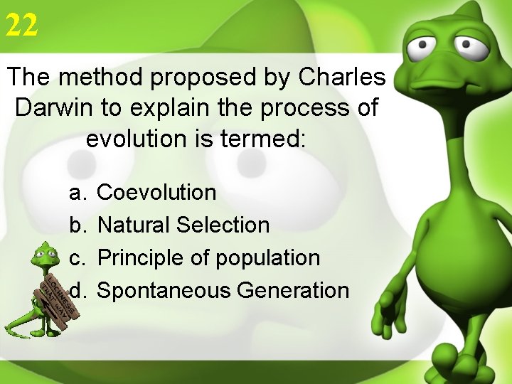 22 The method proposed by Charles Darwin to explain the process of evolution is