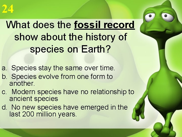 24 What does the fossil record show about the history of species on Earth?