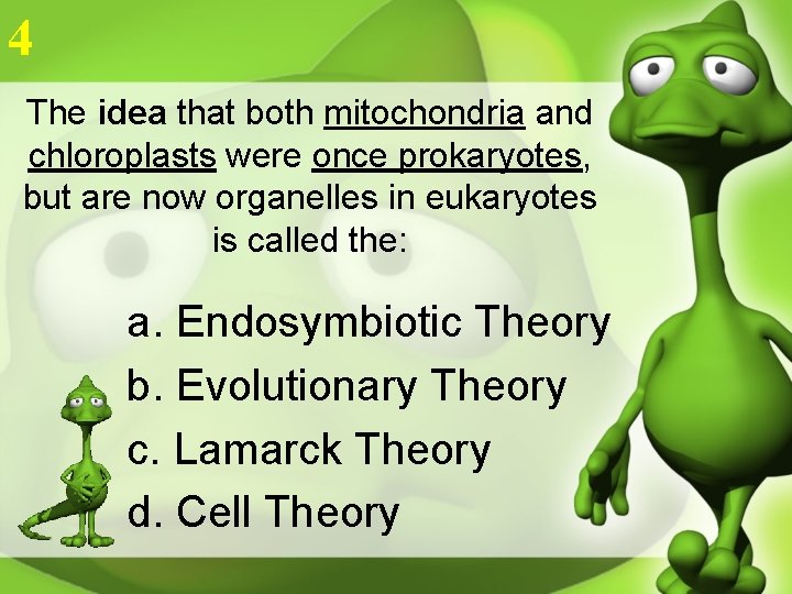 4 The idea that both mitochondria and chloroplasts were once prokaryotes, but are now