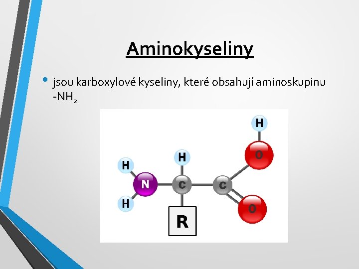 Aminokyseliny • jsou karboxylové kyseliny, které obsahují aminoskupinu -NH 2 