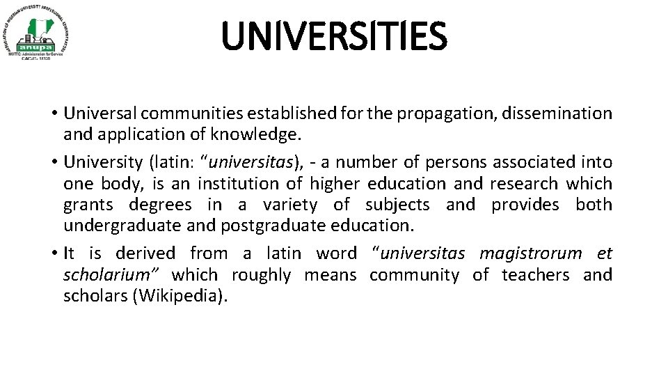 UNIVERSITIES • Universal communities established for the propagation, dissemination and application of knowledge. •