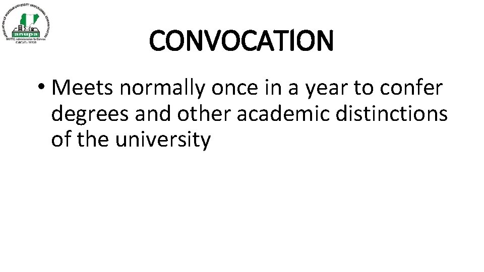 CONVOCATION • Meets normally once in a year to confer degrees and other academic