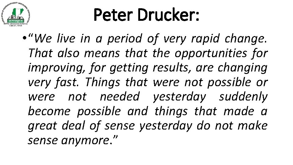 Peter Drucker: • “We live in a period of very rapid change. That also