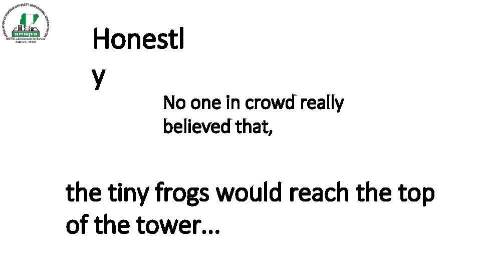 Honestl y No one in crowd really believed that, the tiny frogs would reach