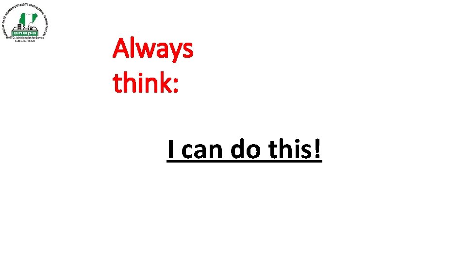 Always think: I can do this! 