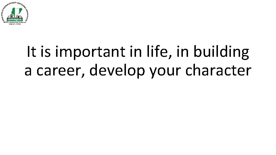 It is important in life, in building a career, develop your character 