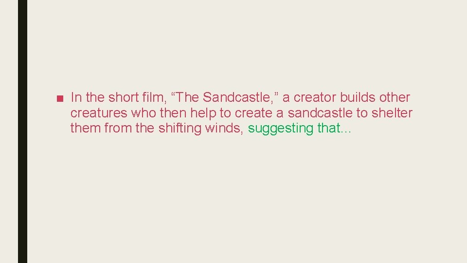 ■ In the short film, “The Sandcastle, ” a creator builds other creatures who