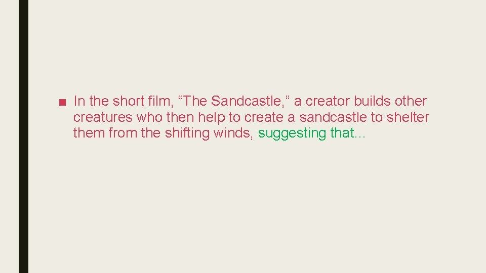 ■ In the short film, “The Sandcastle, ” a creator builds other creatures who ■ In the short film, “The Sandcastle, ” a creator builds other creatures who