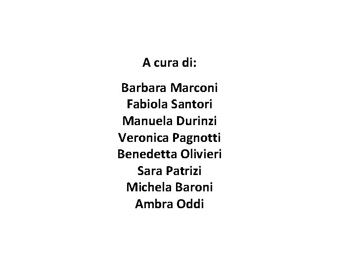 A cura di: Barbara Marconi Fabiola Santori Manuela Durinzi Veronica Pagnotti Benedetta Olivieri Sara