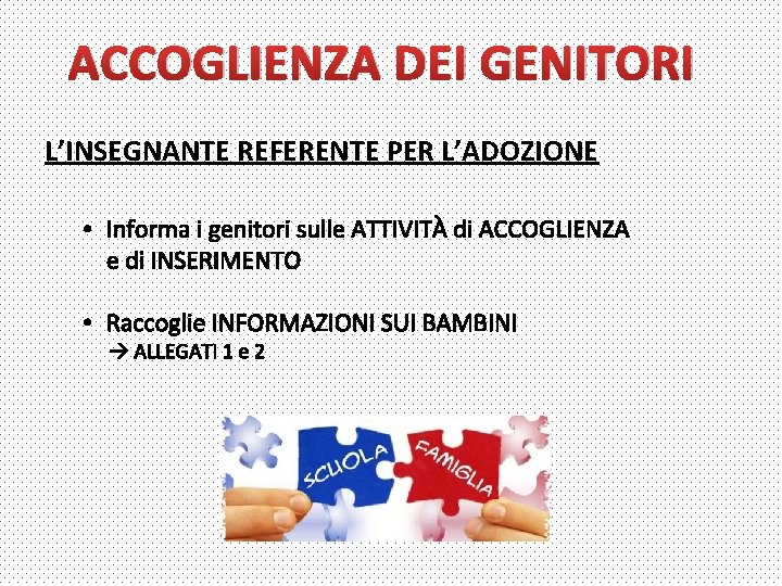 ACCOGLIENZA DEI GENITORI L’INSEGNANTE REFERENTE PER L’ADOZIONE • Informa i genitori sulle ATTIVITÀ di