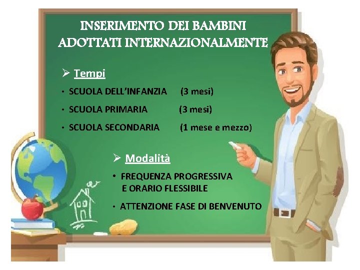 INSERIMENTO DEI BAMBINI ADOTTATI INTERNAZIONALMENTE Ø Tempi • SCUOLA DELL’INFANZIA (3 mesi) • SCUOLA