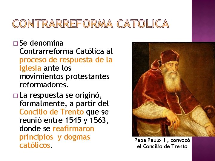 � Se denomina Contrarreforma Católica al proceso de respuesta de la Iglesia ante los