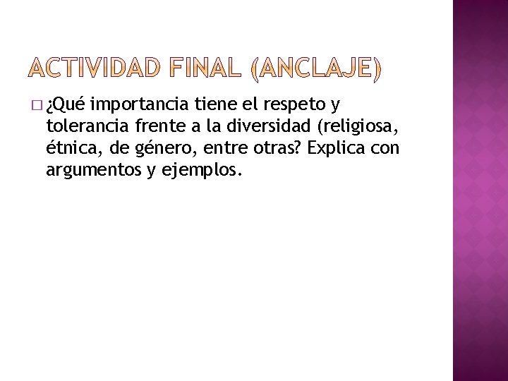 � ¿Qué importancia tiene el respeto y tolerancia frente a la diversidad (religiosa, étnica,