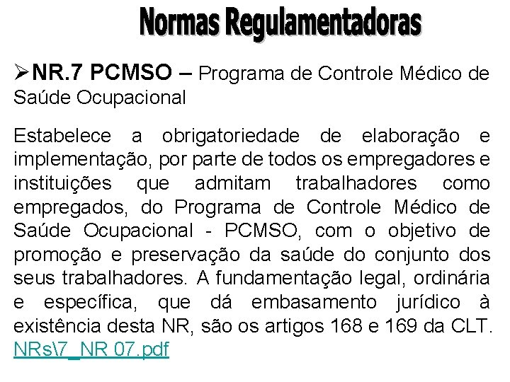 ØNR. 7 PCMSO – Programa de Controle Médico de Saúde Ocupacional Estabelece a obrigatoriedade