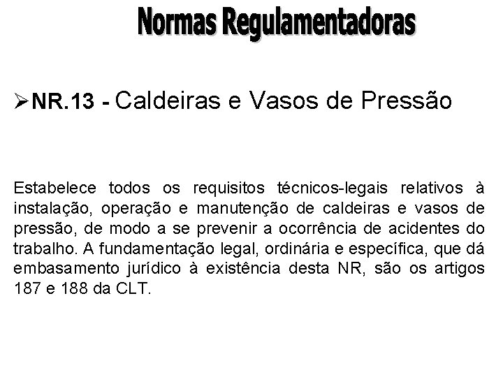 ØNR. 13 - Caldeiras e Vasos de Pressão Estabelece todos os requisitos técnicos-legais relativos