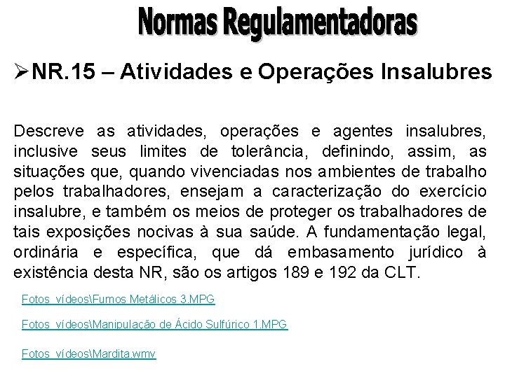 ØNR. 15 – Atividades e Operações Insalubres Descreve as atividades, operações e agentes insalubres,