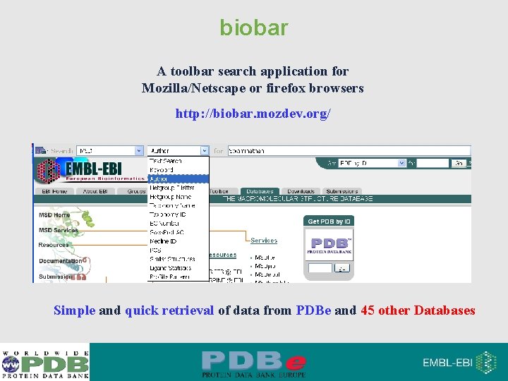 biobar A toolbar search application for Mozilla/Netscape or firefox browsers http: //biobar. mozdev. org/
