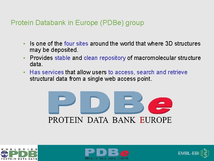 Protein Databank in Europe (PDBe) group • Is one of the four sites around