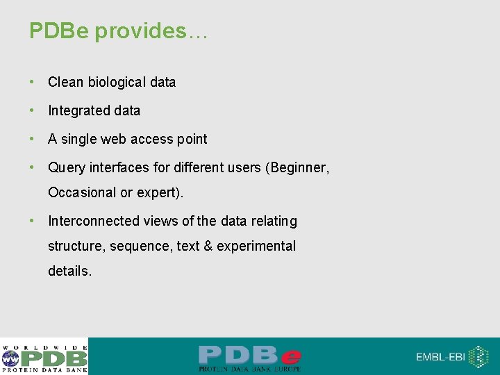 PDBe provides… • Clean biological data • Integrated data • A single web access