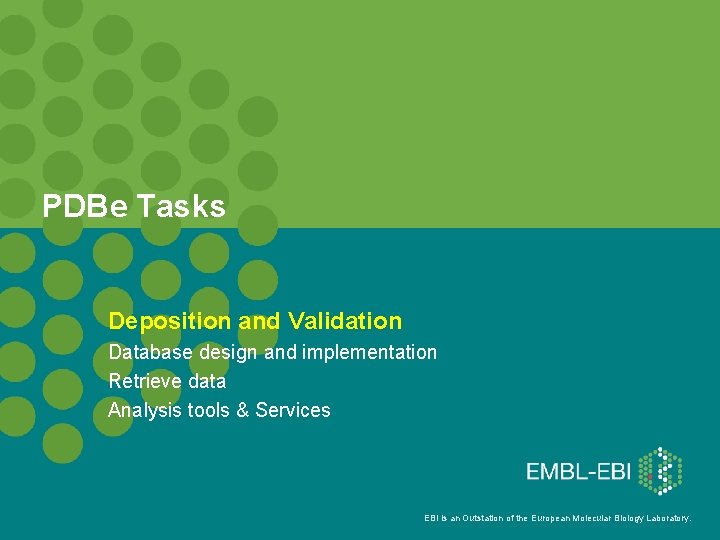 PDBe Tasks Deposition and Validation Database design and implementation Retrieve data Analysis tools &