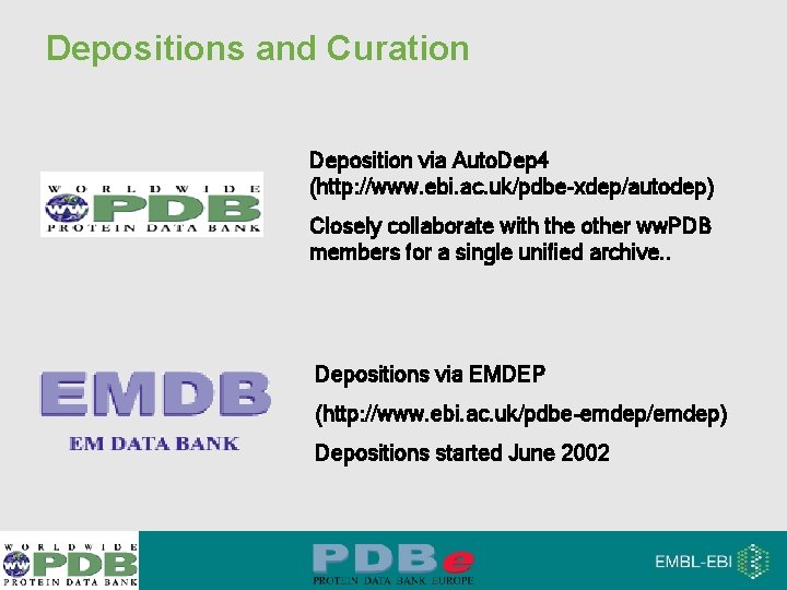 Depositions and Curation Deposition via Auto. Dep 4 (http: //www. ebi. ac. uk/pdbe-xdep/autodep) Closely