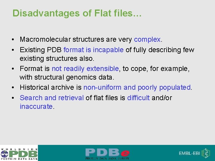 Disadvantages of Flat files… • Macromolecular structures are very complex. • Existing PDB format