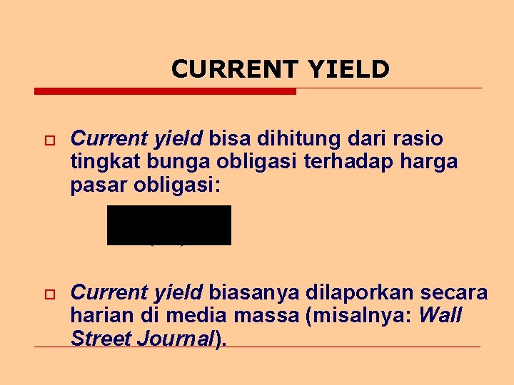 CURRENT YIELD o Current yield bisa dihitung dari rasio tingkat bunga obligasi terhadap harga