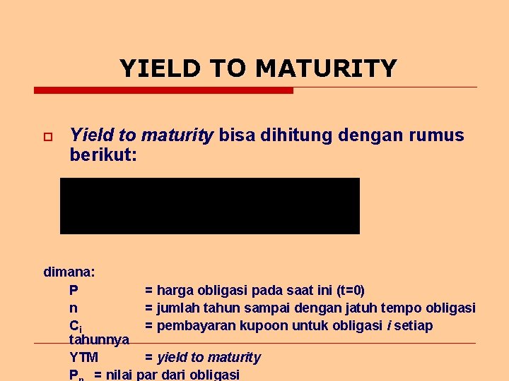 YIELD TO MATURITY o Yield to maturity bisa dihitung dengan rumus berikut: (8. 2)