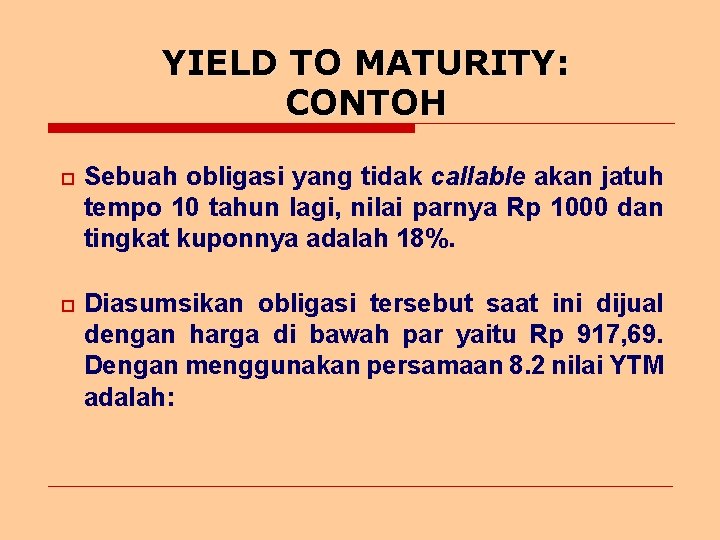 YIELD TO MATURITY: CONTOH o Sebuah obligasi yang tidak callable akan jatuh tempo 10