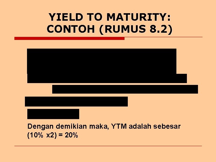 YIELD TO MATURITY: CONTOH (RUMUS 8. 2) Dengan demikian maka, YTM adalah sebesar (10%