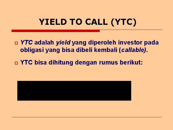 YIELD TO CALL (YTC) o YTC adalah yield yang diperoleh investor pada obligasi yang