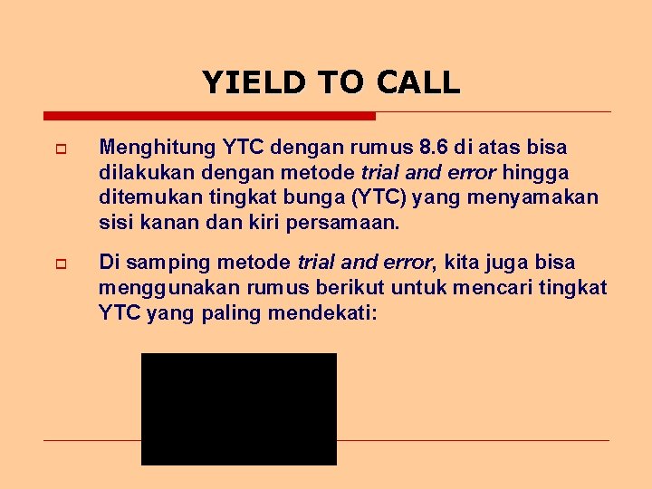 YIELD TO CALL o Menghitung YTC dengan rumus 8. 6 di atas bisa dilakukan