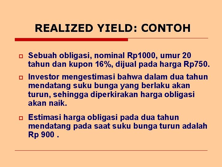 REALIZED YIELD: CONTOH o Sebuah obligasi, nominal Rp 1000, umur 20 tahun dan kupon